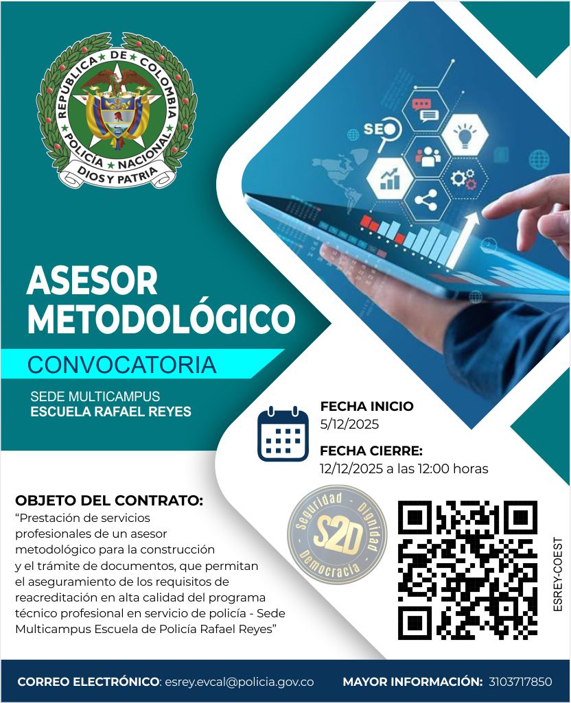 convocatoria cuyo objeto contractual es “PRESTACIÓN DE SERVICIOS PROFESIONALES DE UN ASESOR METODOLÓGICO PARA LA CONSTRUCCIÓN Y EL TRÁMITE DE DOCUMENTOS, QUE PERMITAN EL ASEGURAMIENTO DE LOS REQUISITOS DE REACREDITACIÓN EN ALTA CALIDAD DEL PROGRAMA TÉCNICO PROFESIONAL EN SERVICIO DE POLICÍA - ESCUELA DE POLICÍA RAFAEL REYES”